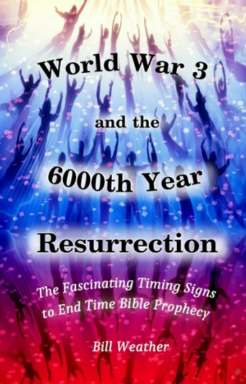 World War 3 and the 6000th YEAR: Prophecy by Bill Weather